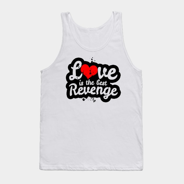 Love is the Best Revenge Tank Top by CalledandChosenApparel